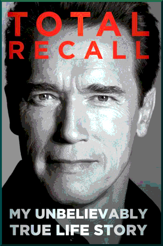 Total Recall My Unbelievably True Life Story - Arnold Schwarzenegger and Peter Petre